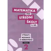 Matematika pro SŠ - 2.díl Výrazy, Rovnice a Nerovnice - učebnice