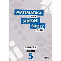 Matematika pro SŠ - 5.díl Funkce II - učebnice
