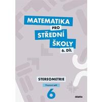 Matematika pro SŠ - 6.díl Stereometrie - pracovní sešit