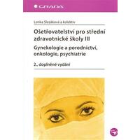 Ošetřovatelství pro SZŠ III - Gynekologie a porodnictví, onkologie, psychiatr (2., doplněné vydání)