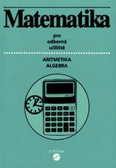 Matematika pro odborná učiliště - aritmetika, algebra