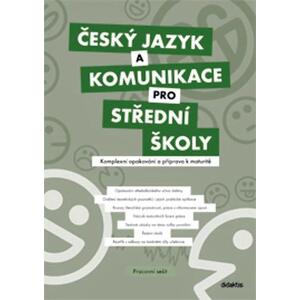 Český jazyk a komunikace pro SŠ - pracovní sešit Komplexní opakování a příprava k maturitě