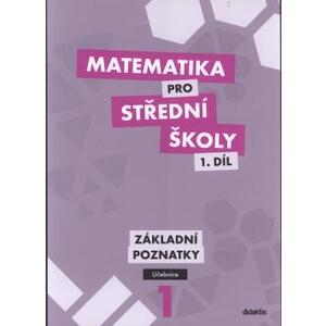 Matematika pro SŠ - 1.díl Základní poznatky - učebnice