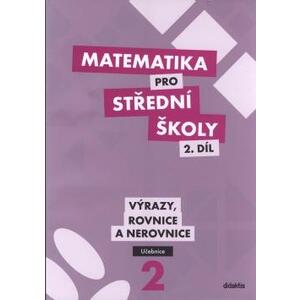 Matematika pro SŠ - 2.díl Výrazy, Rovnice a Nerovnice - učebnice
