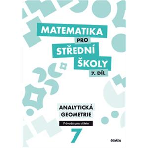 Matematika pro SŠ - 7.díl - Analytická geometrie - průvodce pro učitele