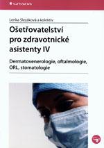 Ošetřovatelství pro zdravotnické asistenty IV - Dermatovenerologie, oftalmologie, ORL, stomatologie 