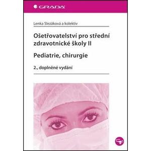 Ošetřovatelství pro střední zdravotnické školy II - Pediatrie, Chirurgie (2., doplněné vydání)