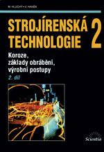 Strojírenská technologie 2 - 2.díl Koroze, základy obrábění, výrob. postupy