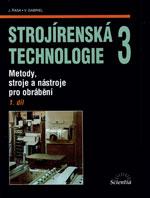 Strojírenská technologie 3 - 1.díl Metody, stroje a nástroje pro obrábění